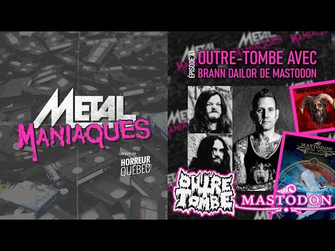 [Métal Maniaques] Outre-Tombe avec Brann Dailor de Mastodon