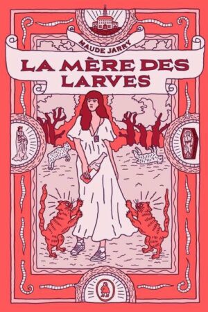 La Mere des Larves Maude Jarry