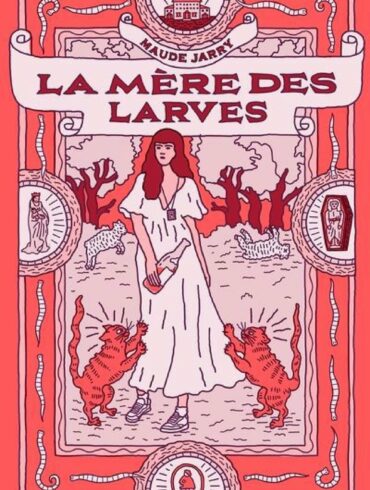 La Mere des Larves Maude Jarry